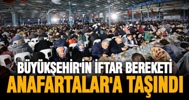 Büyükşehir'in iftar bereketi bu kez Anafartalar'a taşındı