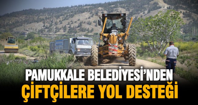 Pamukkale Belediyesi’nden çiftçilere yol desteği