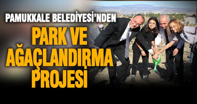 Pamukkale Belediyesi’nden Aktepe’ye park ve ağaçlandırma projesi