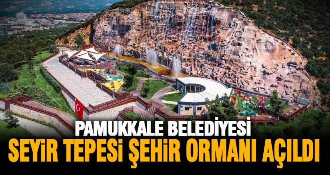 Pamukkale Belediyesi Seyir Tepesi Şehir Ormanı açıldı