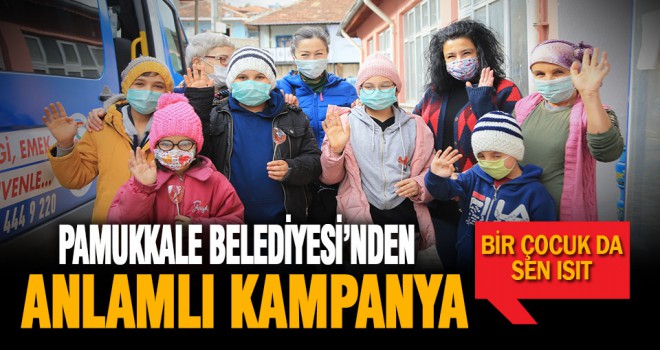 Pamukkale Belediyesi’nden anlamlı kampanya: Bir çocuk da sen ısıt