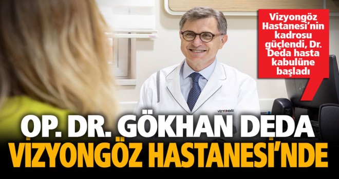 Op.Dr. Gökhan Deda Özel Vizyongöz Hastanesi’nde