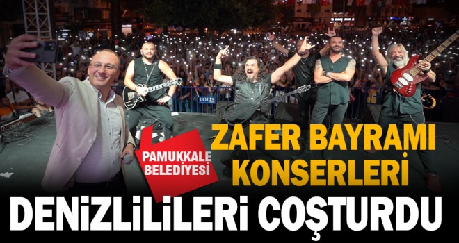 Pamukkale Belediyesi’nin Zafer Bayramı  Konserleri Denizlilileri Coşturdu