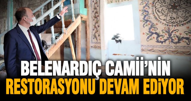 Belenardıç Camii’nin restorasyonu sürüyor