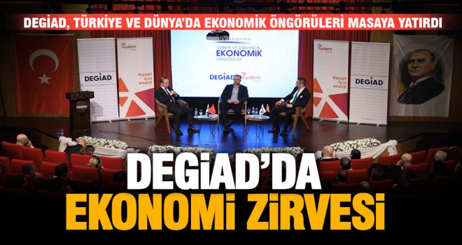 DEGİAD Buluşmaları’nda Türkiye ve Dünya ekonomisi masaya yatırıldı