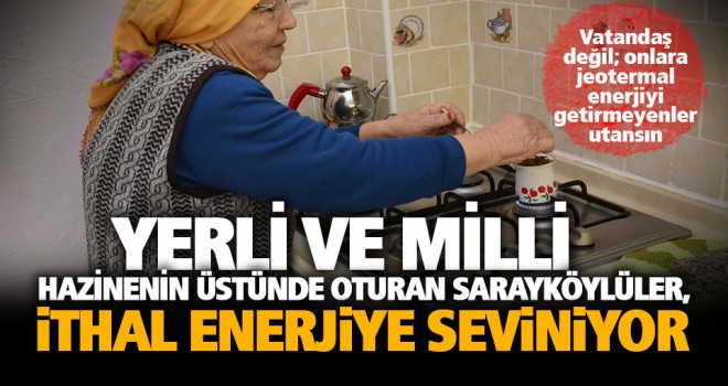 Jeotermal enerji zengini Sarayköy, ithal doğal gaza seviniyor