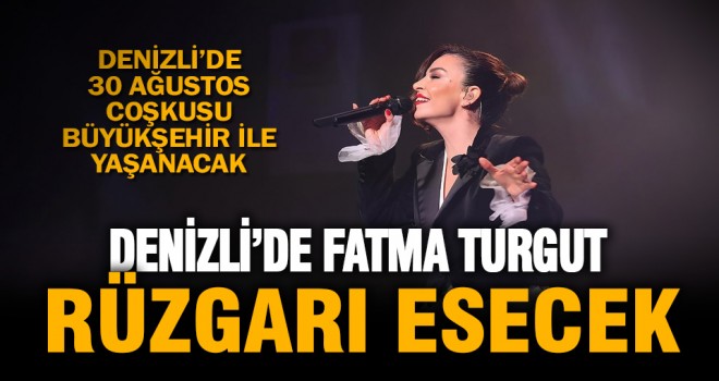 Denizli’de Fatma Turgut rüzgarı esecek