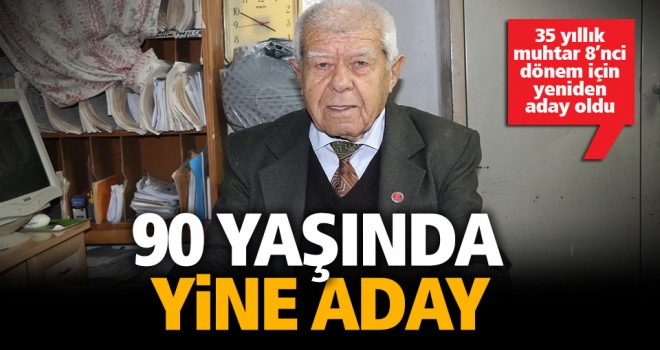 90 yaşındaki 35 yıllık muhtar yeniden aday