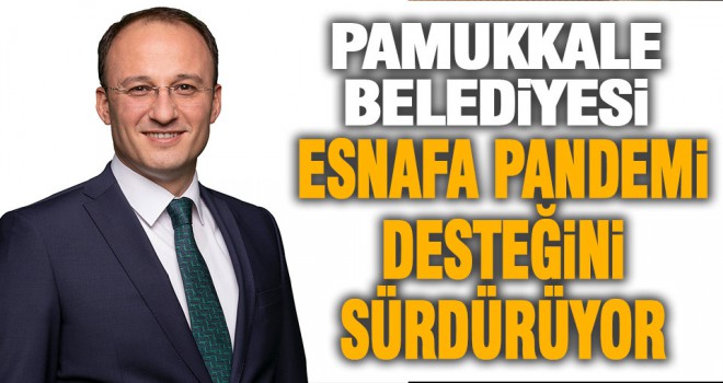 Pamukkale Belediyesi esnafa pandemi desteğini sürdürüyor