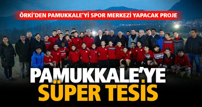 Örki’den Pamukkale’yi spor merkezi yapacak proje