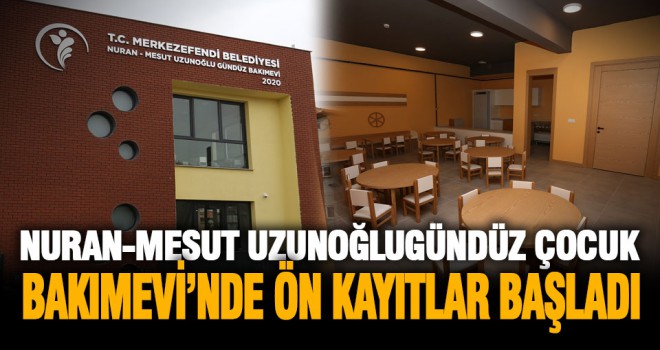 Nuran-Mesut Uzunoğlu Gündüz Çocuk Bakımevi’nde ön kayıtlar başladı