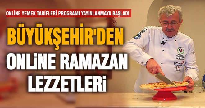 Büyükşehir'den online ramazan lezzetleri