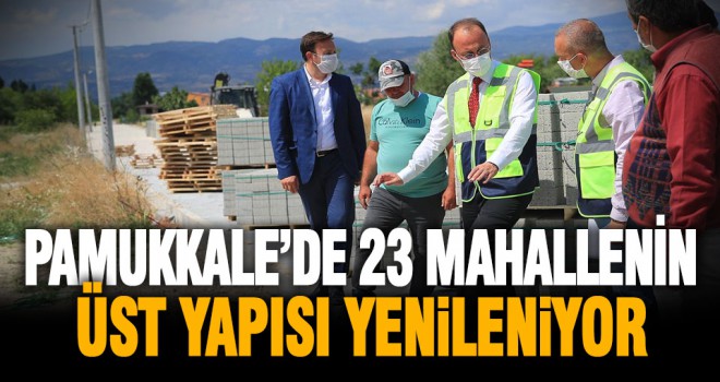 Pamukkale Belediyesi 23 mahallede üst yapıyı yeniledi