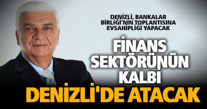 Finans sektörünün kalbi Denizli'de atacak