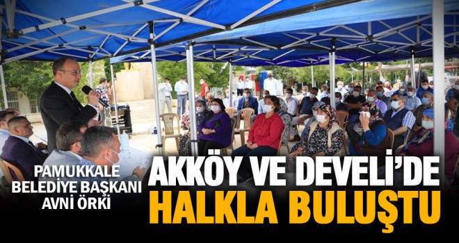 Başkan Örki Akköy ve Develi’de halkla buluştu