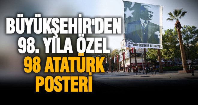 Büyükşehir'den 98. yıla özel 98 Atatürk posteri