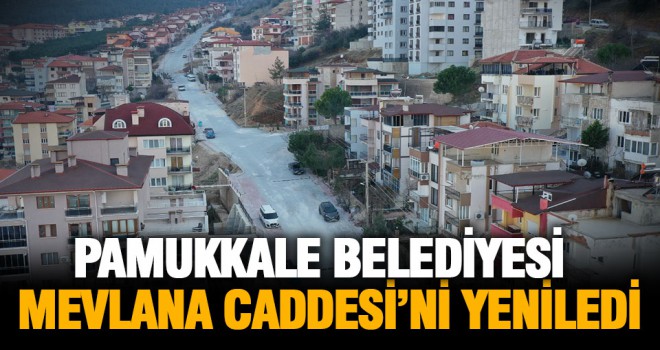 Pamukkale Belediyesi, Mevlana Caddesi’ni yeniledi