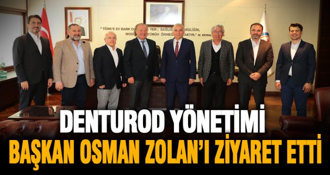 DENTUROD, Başkan Osman Zolan’ı ziyaret etti