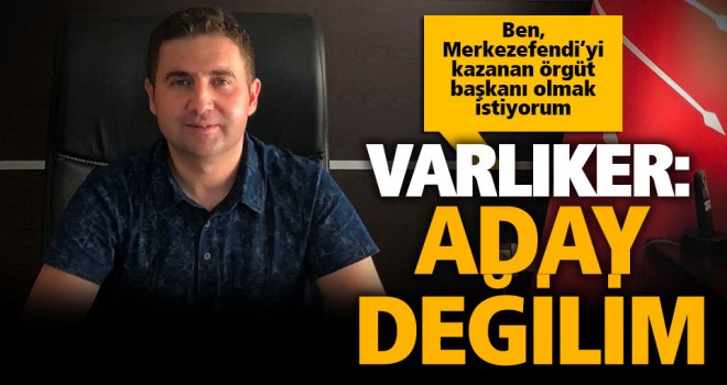 CHP Merkezefendi İlçe Başkanı Tolga Varlıker aday olmayacağını açıkladı