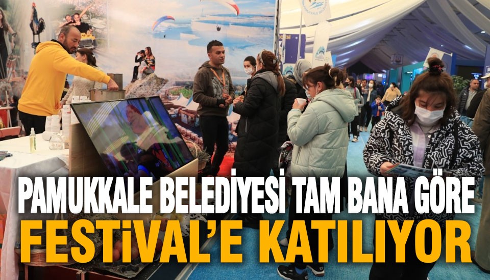 Pamukkale Belediyesi Tam Bana Göre Festival’e katılıyor