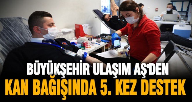 Büyükşehir Ulaşım AŞ'den kan bağışında 5. kez destek