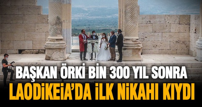 Başkan Örki Bin 300 Yıl Sonra Laodikeia’da İlk Nikahı Kıydı