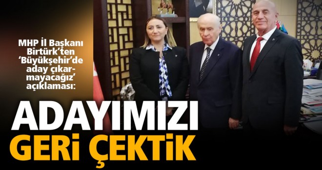 MHP İl Başkanı Birtürk: Büyükşehirde adayımız yok