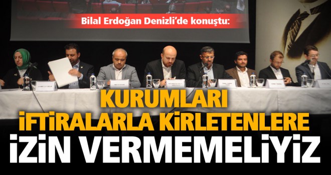 Bilal Erdoğan Denizli’de konuştu: Kurumları iftiralarla kirletenlere izin vermemeliyiz