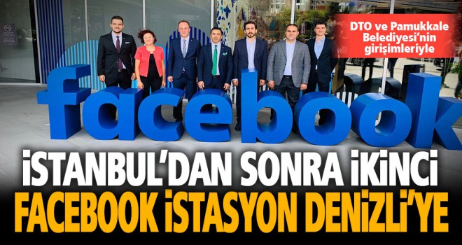 İstanbul’dan sonra ikinci Facebook İstasyon Denizli’ye açılıyor