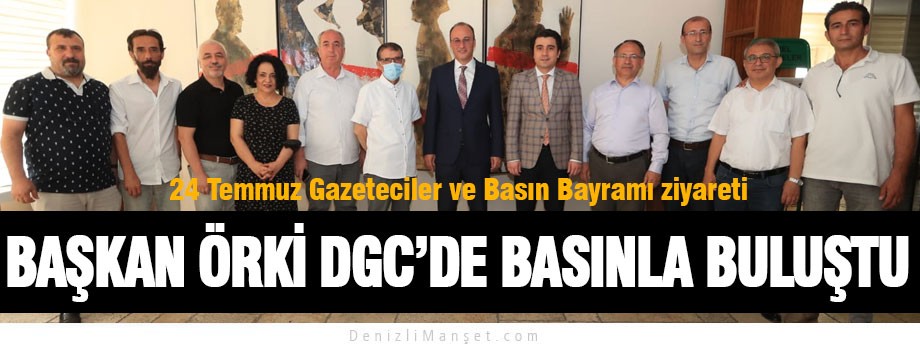 Başkan Örki DGC’de basınla buluştu